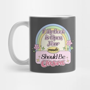 If My Book is Open,Your Mouth Should Be Closed - Funny Reading Quote Obsessed with Books Mug